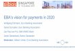 EBA’s vision for payments in 2020€™s vision for payments in 2020 ... ecosystem and a strategy of industry collaboration to help members ... Summary & slides: 