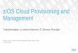 z/OS Cloud Provisioning and Management - IBM · z/OS Cloud Provisioning and ... steps which accomplishes a –more or less complex –task on z/OS. ... Cloud provisioning of 