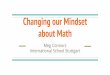 about Math Changing our Mindset International School ...schd.ws/hosted_files/agisconference2016/95/AGIS Math Presentation... · International School Stuttgart. True or False? I am