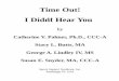 Time Out! I Didn’ ’t Hear You - University of Pittsburghcvp/timeout.pdfPage 1 Time Out! I Didn’ ’t Hear You by Catherine V. Palmer, Ph.D., CCC-A Stacy L. Butts, MA George A