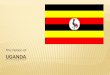 The Nation of UGANDA - westmifflinmoritz.com Nations/2012-2013 Power Point...Worldmark Encyclopedia of the Nations. Ed. Timothy L. Gall and Susan Bevan Gall. Online ed. Detroit: Gale,