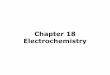 Chapter 18 Electrochemistry - Santa Monica Collegehomepage.smc.edu/balm_simon/pdf/Chem/Chem12/18_electrochemistry.pdfChapter 18 Electrochemistry. Definition The study of the interchange