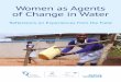 Women as Agents of Change in Water - … as Agents of Change in Water Reflections on Experiences from the Field June 2015. 5 Foreword 8 Note from the Author 10 1. Introduction Women’s