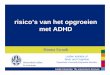 risico’s van het opgroeien met ADHD - adhdnetwerk.nl · • 47,XXY; XXX • …… . Leiden University. The university to discover. universiteit Leiden ... - ADHD symptoms are associated