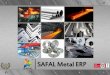SAFAL Metal ERP - 3.imimg.com · •Hook up shop floor equipment for real-time monitoring ... Features of SAFAL Metal ERP ... •Alerts on SMS with Auto Responder