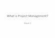 What is Project Management?What is Project Management?samuellearning.org/Project_Management_Slides/Week_2_What-is-Pro... · Contents of the Project Definition Report • Management