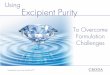 To Overcome Formulation Challenges - Default.htmlcrodaincmktg.com/2014/F14_Eseminars/Health_Care/CrodaE...To Overcome Formulation Challenges Using Excipient Purity Excipient Purity