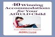 40 Winning Accommodations for Your ADD/LD Child · 40 Winning Accommodations for Your ADD/LD Child I ncrease the odds of your child succeeding in school by ... play a chord on a guitar