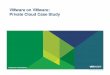 VMware on VMware: Private Cloud Case Study Cloud Case Study 2 Agenda VMware IT landscape Motivations for the Cloud Private Cloud Stack Impact of moving to the Cloud 3 Server Virtualization