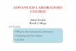 ADVANCED LABORATORY COURSE - AAPT.org · ADVANCED LABORATORY! COURSE! John Essick! ... LabVIEW Programming! ... • Two- or Three-Day Training on One Advanced Lab Experiment!