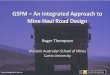 GSFM An Integrated Approach to Mine Haul Road Designhaul-road-design.com/wp-content/uploads/2015/07/Thompson-R.-J... · Haul Road Design How do we develop a road design which; Maximises