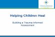 Helping Children Heal - OPEC Children Heal ... Psychotherapy with infants and young children: repairing the effects of stress and trauma on early attachment ... 2014 Dr. Bruce Perry