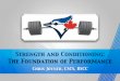 Strength and Conditioning: The Foundation of …toronto.bluejays.mlb.com/.../y2015/chris_joyner_presentation.pdfStrength and Conditioning: The Foundation of Performance Chris Joyner