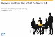 Overview and Road Map of SAP NetWeaver 7 - a248.g. and Road Map of SAP NetWeaver 7.4 ... ABAP and Java 7.4 Transformation of SAP landscapes ... each version â€¢ Kernel 7.4x is