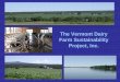 The Vermont Dairy Farm Sustainability Project, Inc.pss.uvm.edu/vtcrops/vdfsp/VDFSP_WebPpt_0606.pdf ·  · 2006-06-16The Vermont Dairy Farm Sustainability Project, Inc. The Vermont