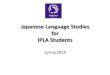 Japanese Language Studies for IPLA Students Students: The level of your Japanese Language ability will be determined by the result of the online Placement Test. • Without the Placement