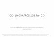 ICD-10-CM/PCS 101 for   101 for CDI ICD-10-CM/PCS Basics for Clinical Documentation Improvement 1 ... • Used to assign diagnosis codes