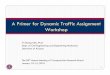 A Primer for Dynamic Traffic Assignment Workshop · A Primer for Dynamic Traffic Assignment Workshop ... Air quality Analysis 29 38% Other 6 8%. ... Dynamic Traffic Assignment - Primer