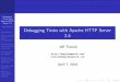 Debugging Tricks with Apache HTTP Server 2 · Debugging Tricks with Apache HTTP Server 2.4 Je Trawick Introduction What kinds of issues encountered Using tools to look inside the