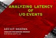 1 ANALYZING LATENCY OF I/O EVENTS - Schedschd.ws/hosted_files/devconfcz2016/3a/Archit Sharma Devconf_16... · 1 ANALYZING LATENCY OF I/O EVENTS ... $ pip install perf-script-postprocessor