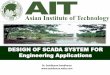 DESIGN OF SCADA SYSTEM FOR Engineering Applicationssasidharan.webs.com/documents/Design of SCADA System.pdf · DESIGN OF SCADA SYSTEM FOR Engineering Applications ... •many have