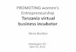 PROMOTING women’s Entrepreneurship Tanzania virtual ... · Entrepreneurship Tanzania virtual business incubator ... SWOT-analysis of the ... • Very helpful to inform quantitative
