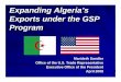 Expanding Algeria’s Exports under the GSP Program · Exports under the GSP Program ... chemicals, marble, and minerals Not eligible: ... Importer must request duty-free treatment