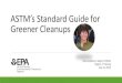 ASTM’s Standard Guide for Greener Cleanups - Trainex ASTM GCS R7.pdfASTM’s Standard Guide for Greener Cleanups Deb Goldblum, Region 3 RCRA Region 7 Training July 21, 2015