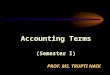 [PPT]Accounting Terms - Kalyankaari · Web viewProf. Ms. Trupti naik Accounting Terms (Semester I) Journal: elementary book for maintaining monetary transactions of business at the