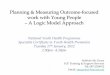 Planning & Measuring Outcome-focused work with … Cert Planning Measuring... · Planning & Measuring Outcome-focused work with Young People – A Logic Model Approach National Youth