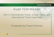 Kuali TEM Module - CSU - Business and Financial … TEM Module Part 3 ... –All international travelers MUST complete a ... travel advisory RMI sends an approval email to the travel