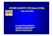 FOOD SAFETY IN MALAYSIA an overview - selamat.net · FOOD SAFETY IN MALAYSIA-an overview ... – Difference between public perception and scientific ... GMP and GHP in Food SMEs