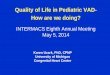Quality of Life in Pediatric VAD- How are we doing? - … of Life in Pediatric VAD- How are we doing? ... • Limitations: small sample size, wide age range, parent survey only, type