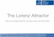 The Lorenz Attractor - uni-hannover.de · The Lorenz Attractor - chaotic Butterfly-Effect Problem statement: • dynamical system given by a set of equations • in chaotic systems: