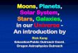 Moons, Planets, Solar System, Stars, Galaxies, in our ... Planets, Solar System, Stars, Galaxies, in our Universe - An introduction by Rick Kang Education/Public Outreach Coord. Oregon