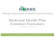 Medicaid Health Plan Common Formulary - Michigan of Today’s Meeting • We will provide a general overview of the Medicaid Health Plan Common Formulary. ... RPh: Don Beam, MD
