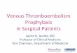 Venous Thromboembolism Prophylaxis in Surgical … Thromboembolism Prophylaxis in Surgical Patients Laurie G. Jacobs, MD Professor of Clinical Medicine Vice Chairman, Department of
