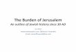 The Burden of Jerusalem - andrewcphiri.com followed the Bar Kokhba revolt or preceded it and were actually the cause of the revolt. 6 . Jerusalem ban •Jerusalem was rebuilt as a