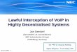 Lawful Interception of VoIP in Highly Decentralised Systemsdocbox.etsi.org/Workshop/2008/2008_SECURITYWORKSHOP/S3_3_Ja… · Lawful Interception of VoIP in Highly Decentralised Systems