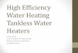 High Efficiency Water Heating Tankless Water Heaters€¦ ·  · 2014-04-042014-04-04 · High Efficiency Water Heating Tankless Water Heaters ... •Typically 5 years •Labor •Typically