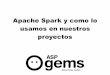 IBM - Spark y como lo usamos en ASPgems - …files.meetup.com/7770922/IBM - Spark y como lo usamos en ASPgems.pdfabout Free Software. Menu ... should know about real-time data's unifying