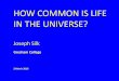 HOW COMMON IS LIFE IN THE UNIVERSE? - Amazon S3 · HOW COMMON IS LIFE IN THE UNIVERSE? Joseph Silk Gresham College 2 March 2016