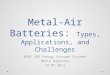 Metal-Air Batteriesmragheb.com/NPRE 498ES Energy Storag… · PPT file · Web view · 2013-04-20Current Battery Outlook. Metal-air batteries have garnered much attention recently