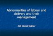 Abnormalities of labour and delivery and their …semmelweis.hu/noi1/files/2016/10/Pathological-delivery.pdfAbnormalities of labour and delivery and their management ... shortest AP