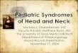 Pediatric Syndromes of Head and Neck - Welcome to … · Pediatric Syndromes of Head and Neck ... • Medical interventions: – CPAP – Weight Loss ... • Diagnosis and Treatment