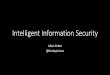 Intelligent Information Security Hushcon€¢Dino’Dai’Zovi,2011 •SOURCE’Boston,SummerCon. Case(Study:((Syrian(Electronic 