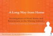 A Long Way from Home - maqohsc.sa.gov.au · A Long Way from Home Wes McTernan (E): wes.mcternan@unisa.edu.au Investigation of Work Stress and Remoteness in the Mining Industry Funding: