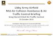 Libby!Army!Airﬁeld!! Mid.Air!Collision!Avoidance!&!Air ... · • Libby ATC provides positive control, sequencing, and separation services to all aircraft arriving/departing or