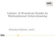 Listen: A Practical Guide to Motivational Interviewing · 4 Positive influence and change Think of change agent that had profound positive influence List 3 behaviors that explain
