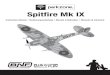 Spitfire Mk IX - Horizon Hobby Mk IX Instruction Manual ... brushless Mk IX replica. The Mk IX was developed by Supermarine in 1942 to counter the threat posed by the Focke Wulf 190